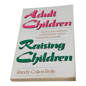 Adult Children Raising Children Randy Colton Rolfe Parenting Co-Dependency Book